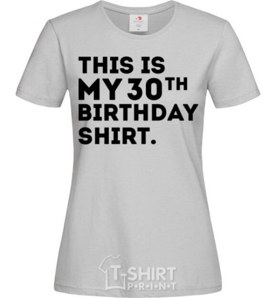 Женская футболка This is my 30th birthday shirt Серый фото