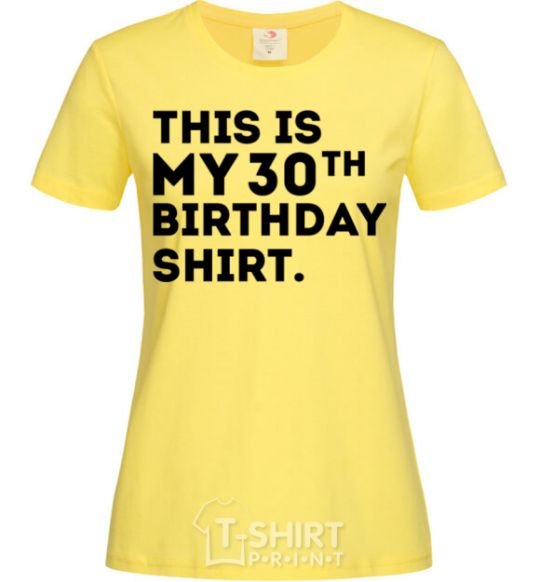 Women's T-shirt This is my 30th birthday shirt cornsilk фото