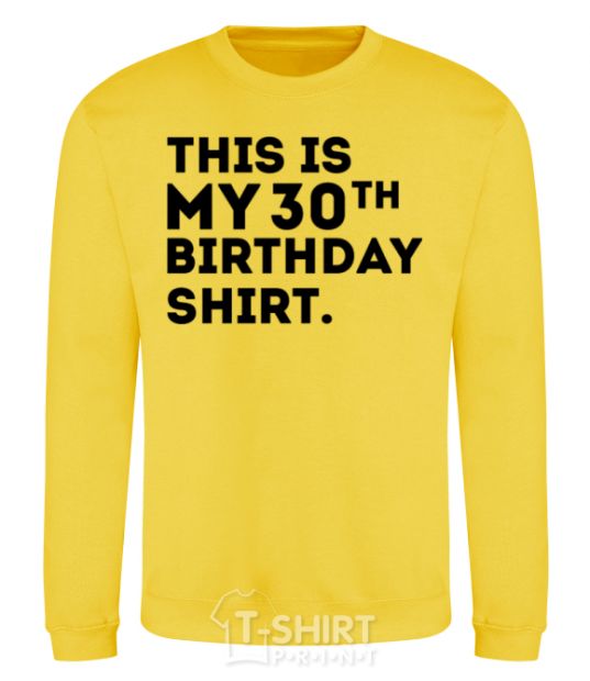 Sweatshirt This is my 30th birthday shirt yellow фото