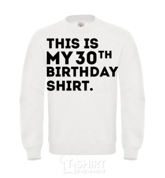 Свитшот This is my 30th birthday shirt Белый фото