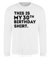 Sweatshirt This is my 30th birthday shirt White фото