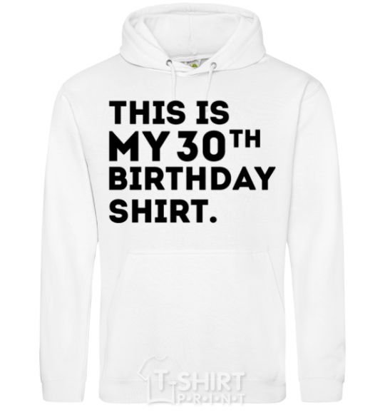 Men`s hoodie This is my 30th birthday shirt White фото