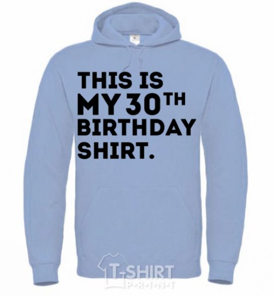 Men`s hoodie This is my 30th birthday shirt sky-blue фото