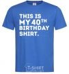 Men's T-Shirt This is my 40th birthday shirt royal-blue фото