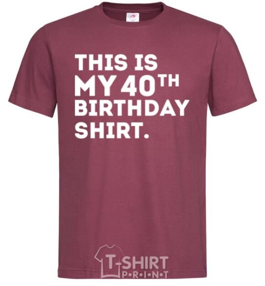 Men's T-Shirt This is my 40th birthday shirt burgundy фото