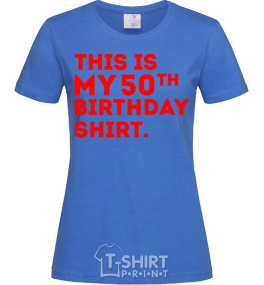 Женская футболка This is my 50th birthday shirt Ярко-синий фото
