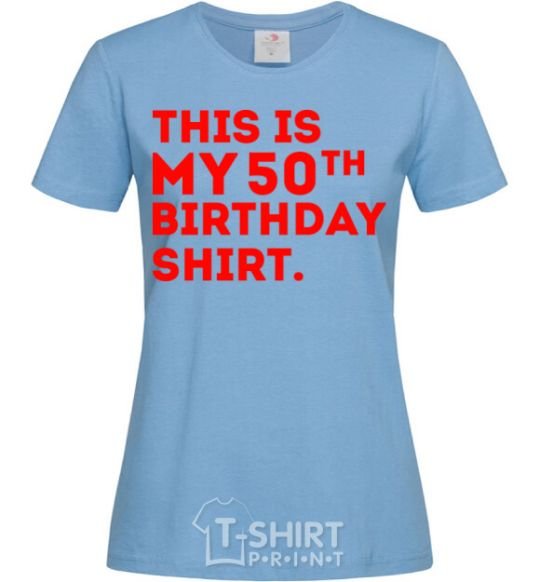 Женская футболка This is my 50th birthday shirt Голубой фото