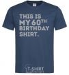 Men's T-Shirt This is my 60th birthday shirt navy-blue фото