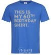 Men's T-Shirt This is my 60th birthday shirt royal-blue фото