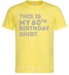 Men's T-Shirt This is my 60th birthday shirt cornsilk фото