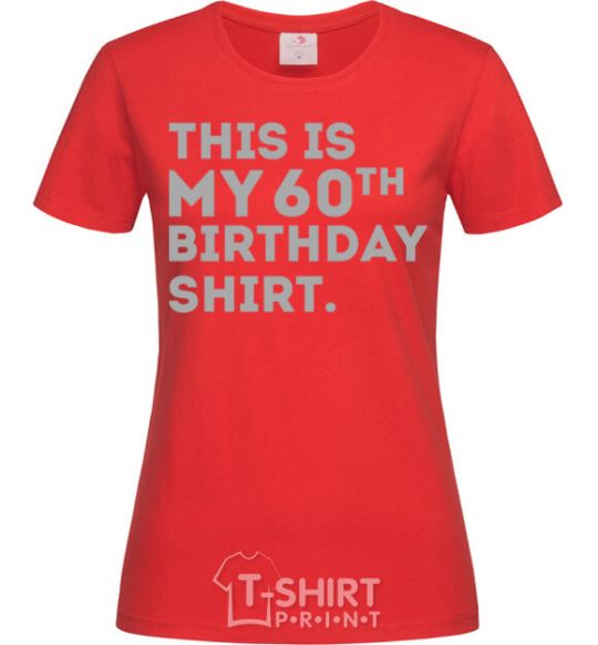 Женская футболка This is my 60th birthday shirt Красный фото