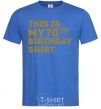 Men's T-Shirt This is my 70th birthday shirt royal-blue фото