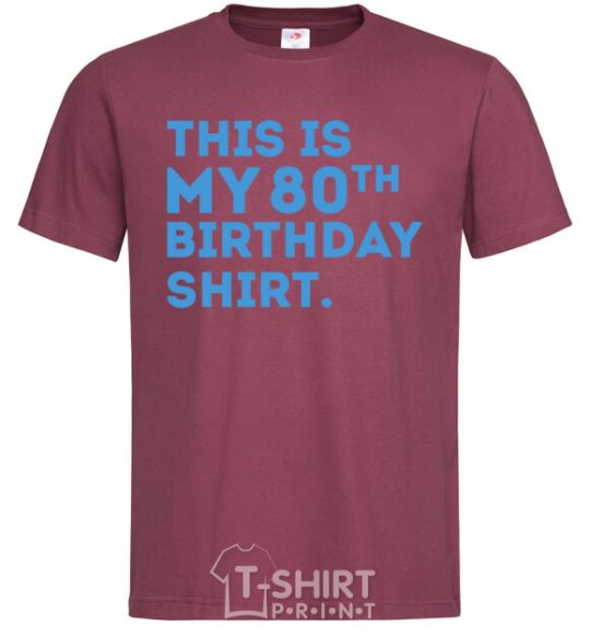 Men's T-Shirt This is my 80th birthday shirt burgundy фото