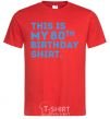 Мужская футболка This is my 80th birthday shirt Красный фото