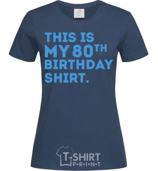 Women's T-shirt This is my 80th birthday shirt navy-blue фото