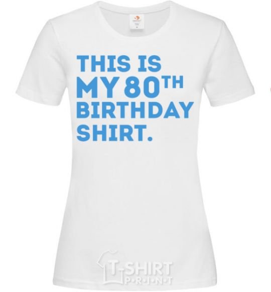 Women's T-shirt This is my 80th birthday shirt White фото