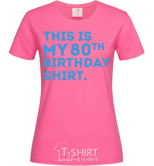 Women's T-shirt This is my 80th birthday shirt heliconia фото