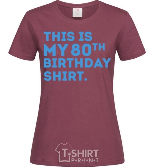 Women's T-shirt This is my 80th birthday shirt burgundy фото