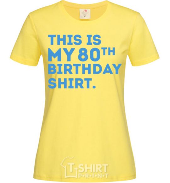 Women's T-shirt This is my 80th birthday shirt cornsilk фото