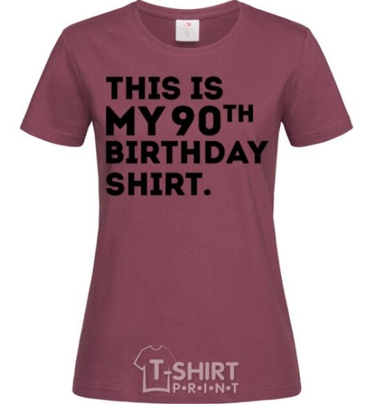 Women's T-shirt This is my 90th birthday shirt burgundy фото