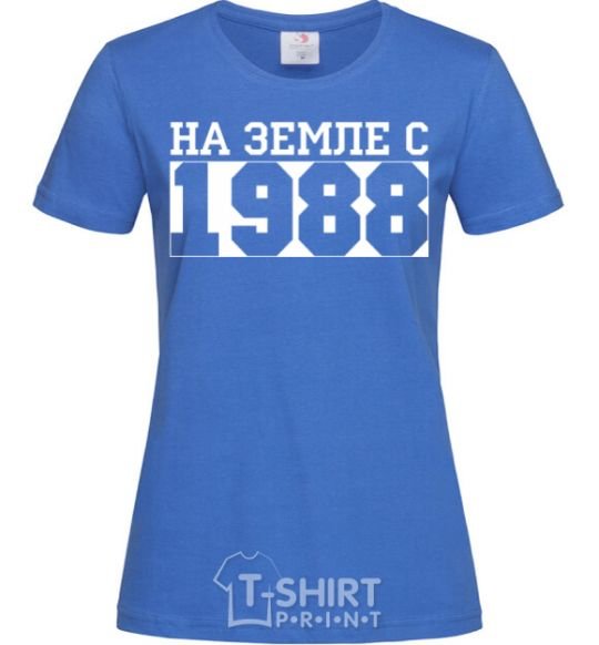 Women's T-shirt On earth since 1988 royal-blue фото