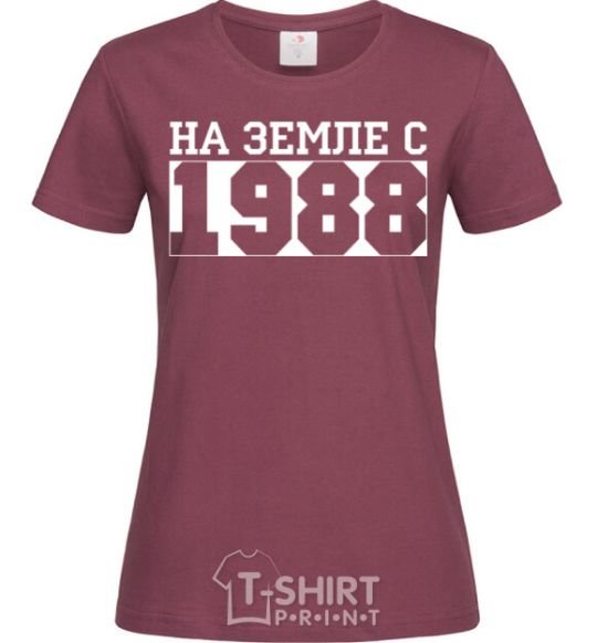 Women's T-shirt On earth since 1988 burgundy фото