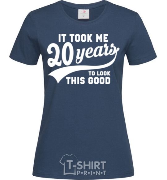 Women's T-shirt It took 20 years to look this good navy-blue фото