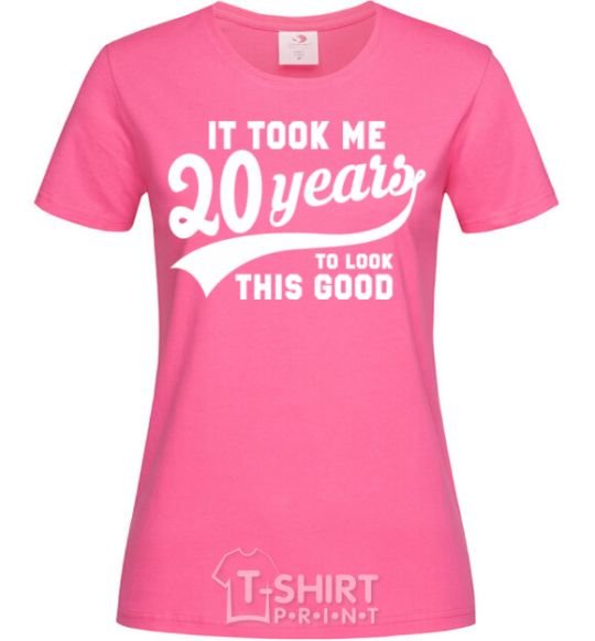 Женская футболка It took 20 years to look this good Ярко-розовый фото
