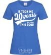 Women's T-shirt It took 20 years to look this good royal-blue фото
