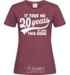 Women's T-shirt It took 20 years to look this good burgundy фото