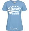 Women's T-shirt It took 20 years to look this good sky-blue фото