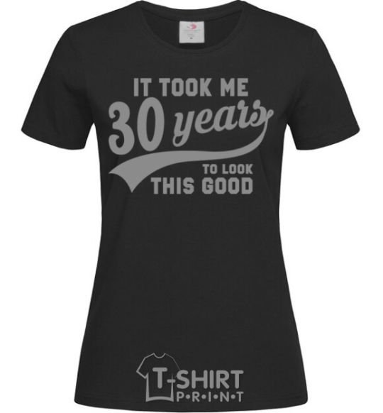 Women's T-shirt It took me 30 years to look this good black фото