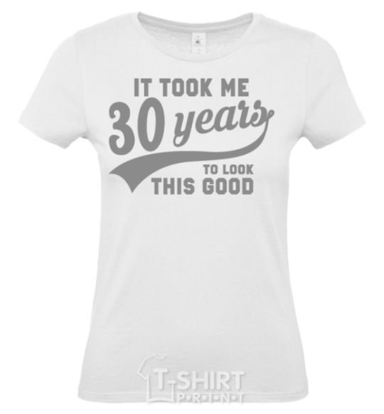 Women's T-shirt It took me 30 years to look this good White фото