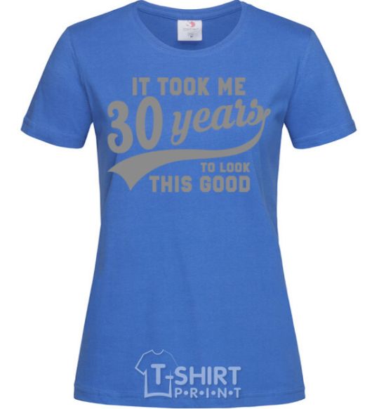 Women's T-shirt It took me 30 years to look this good royal-blue фото