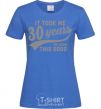 Women's T-shirt It took me 30 years to look this good royal-blue фото