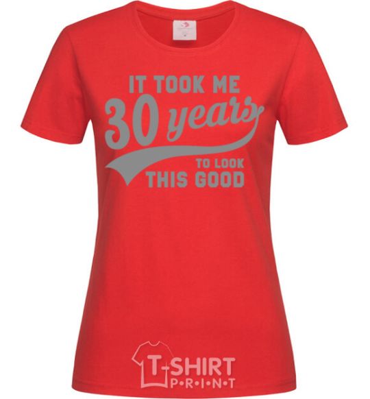 Women's T-shirt It took me 30 years to look this good red фото