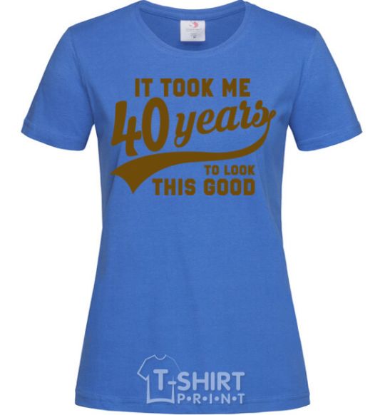 Women's T-shirt It took me 40 years to look this good royal-blue фото