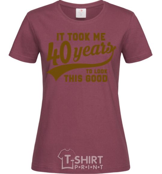 Women's T-shirt It took me 40 years to look this good burgundy фото