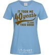 Women's T-shirt It took me 40 years to look this good sky-blue фото