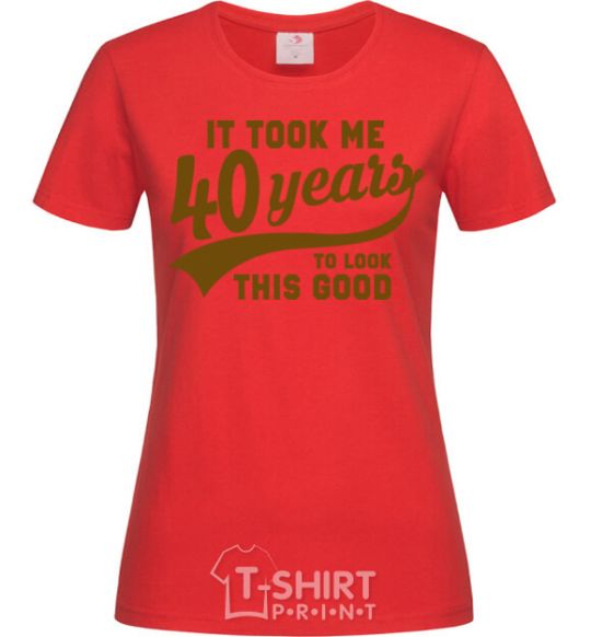 Women's T-shirt It took me 40 years to look this good red фото