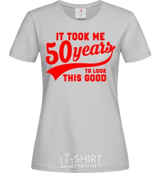 Women's T-shirt It took me 50 years to look this good grey фото