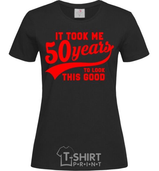Women's T-shirt It took me 50 years to look this good black фото