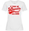 Women's T-shirt It took me 50 years to look this good White фото