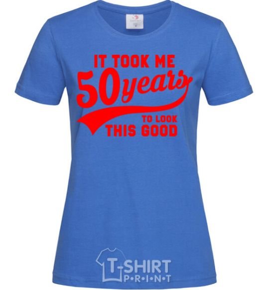 Women's T-shirt It took me 50 years to look this good royal-blue фото