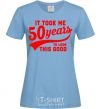 Women's T-shirt It took me 50 years to look this good sky-blue фото