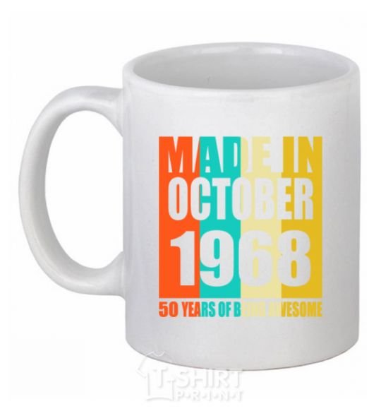Ceramic mug Made in October 1968 50 years of being awesome White фото