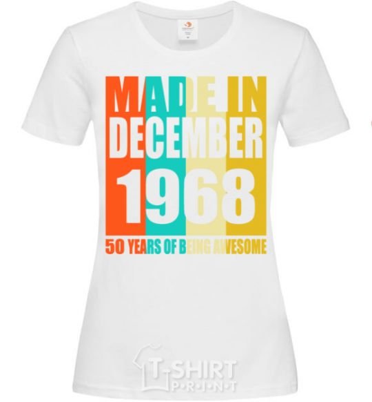 Women's T-shirt Made in December 1968 50 years of being awesome White фото