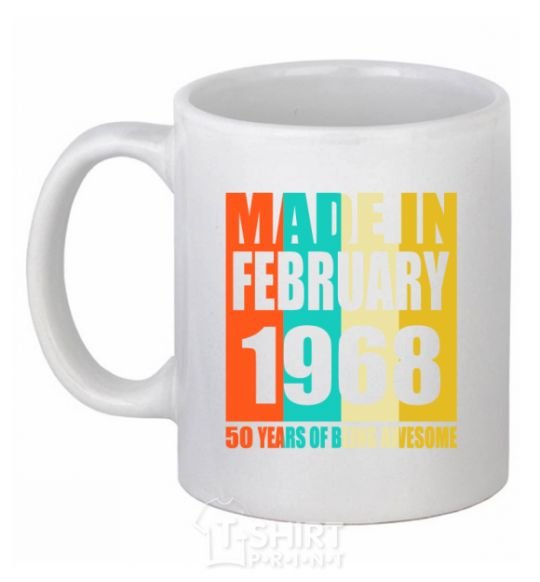 Ceramic mug Made in February 1968 50 years of being awesome White фото