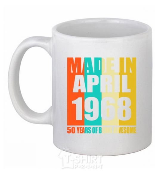 Ceramic mug Made in April 1968 50 years of being awesome White фото