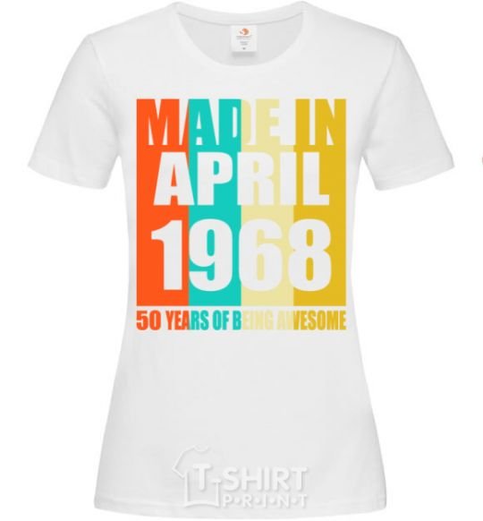 Женская футболка Made in April 1968 50 years of being awesome Белый фото